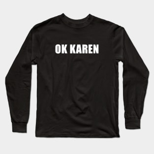 OK Karen Long Sleeve T-Shirt